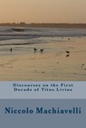 Discourses on the First Decade of Titus Livius - Niccolo Machiavelli - 9781986727679