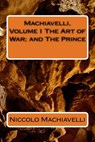 Machiavelli, Volume I The Art of War; and The Prince - Niccolo Machiavelli - 9781986727709