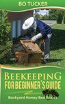 Beekeeping for Beginner's Guide - Bo Tucker - 9781986757690