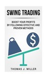 Swing Trading: Boost your profits by following effective and proven methods - Thomas J. Miller - 9781986838467