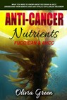 Anti-cancer Nutrients: Fucoidan & AHCC: What you need to know about Fucoidan & AHCC. Understand their benefits and side effects for cancer treatment - Olivia Green - 9781986885003