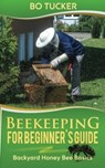 Beekeeping for Beginner's Guide - TUCKER,  Bo - 9781986920674