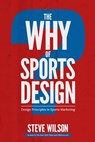 The Why of Sports Design - Steve Wilson - 9781987402476
