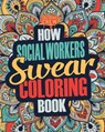 How Social Workers Swear Coloring Book: A Funny, Irreverent, Clean Swear Word Social Worker Coloring Book Gift Idea - Coloring Crew - 9781987476798