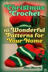 Christmas Crochet: 10 Wonderful Patterns for Your Home: (Crochet Patterns, Crochet Stitches) - Ann Morris - 9781987583670