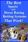 The Best Sports and Horse Racing Betting Systems That Work! - OSTERMAN,  Ken - 9781987596762