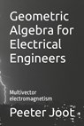 Geometric Algebra for Electrical Engineers - Peeter Joot - 9781987598971