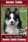 Border Collie Training Book for Dogs and Puppies by BoneUP Dog Training: Are You Ready to Bone Up? Easy Steps * Fast Results Border Collie Training - KANE,  Karen Douglas - 9781987599060