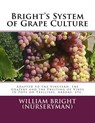 Bright's System of Grape Culture: Adapted to the Vineyard, the Grapery and the Fruiting of Vines in Pots on Trellises, Arbors, etc. - Roger Chambers - 9781987604535