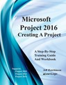 Microsoft Project 2016 - Creating a Project: Supports Project 2010, 2013 and 2016 - Jeff Hutchinson - 9781987725049