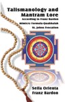 Talismanology and Mantram Lore According to Franz Bardon: Includes: The St. John's Evocation & Franz Bardon's Mimicry Formula-Quabbalah for Healing - Franz Bardon - 9781987731118