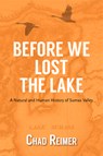 Before We Lost the Lake - Chad Reimer - 9781987915587