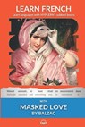 Learn French with Masked Love by Balzac: Interlinear French to English - Honoré de Balzac - 9781987949735