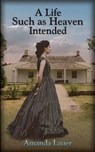 A Life Such As Heaven Intended - Amanda Lauer - 9781987970098