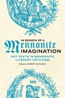 In Search of a Mennonite Imagination: Key Texts in Mennonite Literary Criticism - Robert Zacharias - 9781987986235