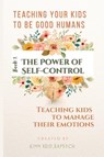 The Power of Self Control - Teaching Kids to Manage Their Emotions - Kimm Reid - 9781988001784