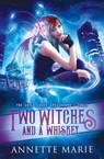 Two Witches and a Whiskey - Annette Marie - 9781988153278