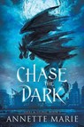Chase the Dark - Annette Marie - 9781988153902