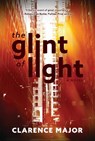 The Glint of Light - Clarence Major - 9781988168999