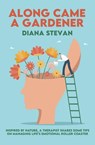 ALONG CAME A GARDENER - Diana Stevan - 9781988180229