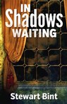 In Shadows Waiting - Stewart Bint - 9781988256283