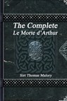 The Complete Le Morte d'Arthur - Sir Thomas Malory - 9781988297613