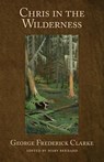 Chris in the Wilderness - George Frederick Clarke - 9781988299594