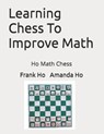 Learning Chess To Improve Math: Ho Math Chess - HO,  Amanda - 9781988300689