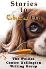Stories to Chew On - The Wellies ; Sandy Bassie ; Eric Bziko ; Faye Chamberlain ; Marilyn Elphick ; Elvira Gesummaria ; Marilyn Helmer ; Paul Hock ; Beverley Henderson ; Debbra July ; Linda McTeague ; Don Smith ; Marilyn McTeague - 9781988346205