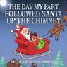 The Day My Fart Followed Santa Up The Chimney - Dr Ben (University of Oxford) Jackson ; Sam Lawrence - 9781988656021
