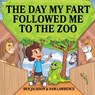 The Day My Fart Followed Me To The Zoo - Dr Ben (University of Oxford) Jackson ; Sam Lawrence - 9781988656182