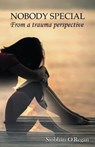 NOBODY SPECIAL From a trauma perspective - O'REGAN,  Siobhan - 9781988680095