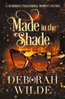 Made in the Shade - Deborah Wilde - 9781988681535