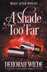 A Shade Too Far - Deborah Wilde - 9781988681559