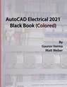 AutoCAD Electrical 2021 Black Book (Colored) - Gaurav Verma ; Matt Weber - 9781988722979