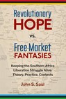 Revolutionary Hope vs Free Market Fantasies - John S. Saul - 9781988832913