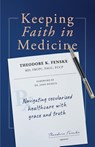 Keeping Faith in Medicine - Theodore K Fenske - 9781989169070