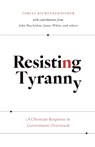 Resisting Tyranny - Tobias Riemenschneider ; John Macarthur - 9781989169247