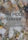 The Mold Farmer - Rick Claypool - 9781989305096