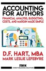 Accounting for Authors: Financial Analysis, Budgeting, Costs, and Margin Made Simple - D.F. Hart ; Mark Leslie Lefebvre - 9781989351680