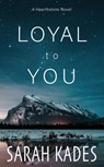 Loyal to You - Sarah Kades - 9781989351819