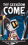Thy Geekdom Come (Vol. 2): 42 Science Fiction-Inspired Devotionals - Aaron Thiessen ; Allison Alexander ; Ashley Mowers ; Charles Sadnick ; Courtney Young ; Dan Bergman ; Dustin Schellenberg ; Ellen Elliott ; Emma Skrumeda ; James Felix ; Jared Siebert ; Jason Dueck ; Jen Schlameuss ; Jonathan Elsensohn ; Justin Koop ; Kev - 9781989423318