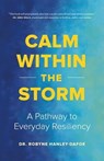 Calm Within the Storm: A Pathway to Everyday Resiliency - Robyne Hanley-Dafoe - 9781989603871