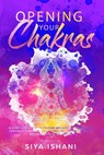 Opening your Chakras - Siya Ishani - 9781989626016