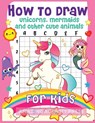 How to Draw Unicorns, Mermaids and Other Cute Animals for Kids - Amazing Activity Press - 9781989626443