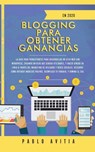 Blogging para obtener Ganancias En 2020 - Pablo Avitia - 9781989626832