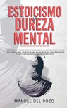 Estoicismo y dureza mental - Manuel del Pozo - 9781989626900
