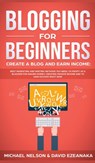 Blogging for Beginners Create a Blog and Earn Income - Michael Nelson ; David Ezeanaka - 9781989629741