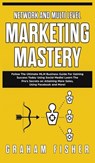 Network and Multi Level Marketing Mastery - Graham Fisher - 9781989629970