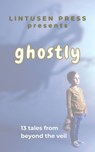 Ghostly - Lintusen Press ; Finnian Burnett ; Lee F. Patrick ; Halli Reid ; Jarrod K. Williams ; Leslie Wibberley ; L. N. Hunter ; Theric Jepson ; Rob Nisbet ; Marie Powell ; Jeanna Mason Stay ; Kaitlyn Petry ; Alix Kelinda ; Shawn L. Bird - 9781989642474
